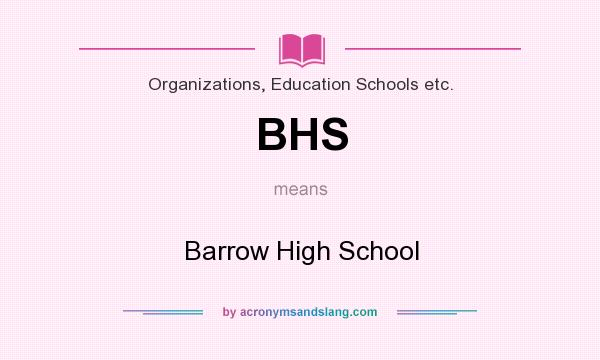 What does BHS mean? It stands for Barrow High School