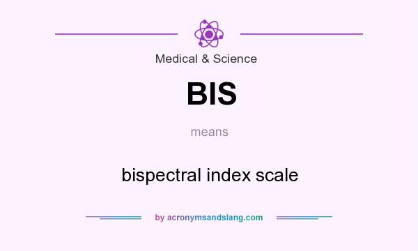 What does BIS mean? It stands for bispectral index scale