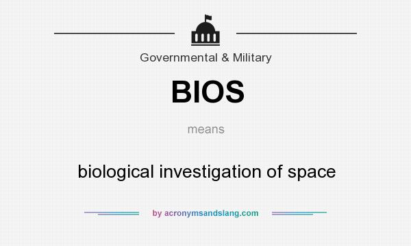 What does BIOS mean? It stands for biological investigation of space