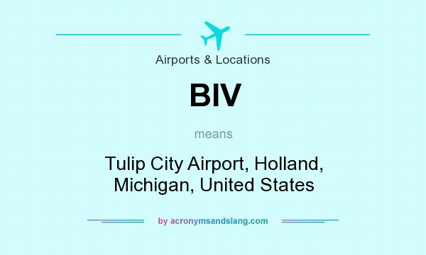 What does BIV mean? It stands for Tulip City Airport, Holland, Michigan, United States