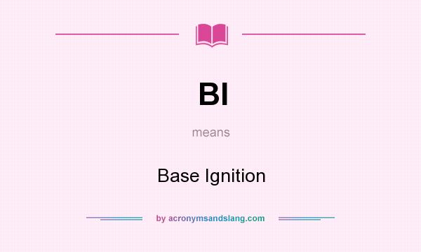 What does BI mean? It stands for Base Ignition