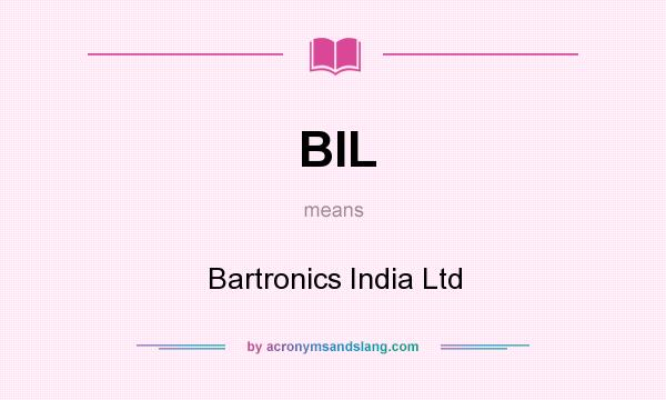 What does BIL mean? It stands for Bartronics India Ltd