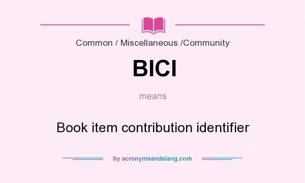 What does BICI mean? It stands for Book item contribution identifier