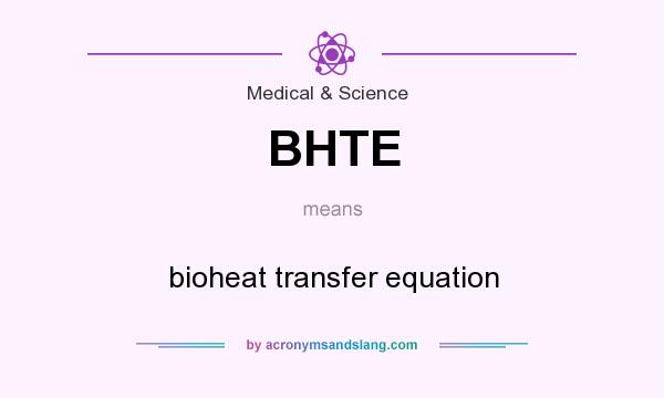 What does BHTE mean? It stands for bioheat transfer equation