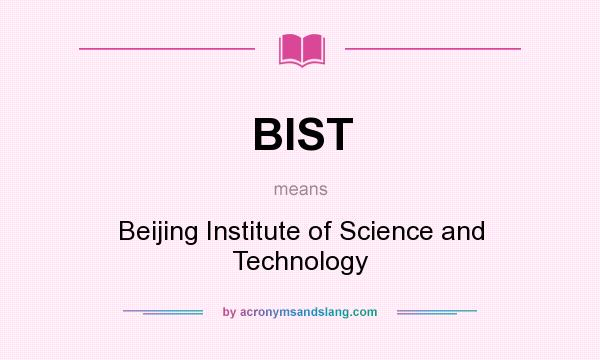 What does BIST mean? It stands for Beijing Institute of Science and Technology