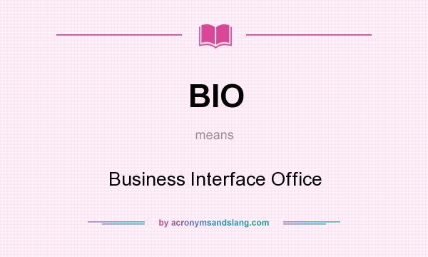 What does BIO mean? It stands for Business Interface Office