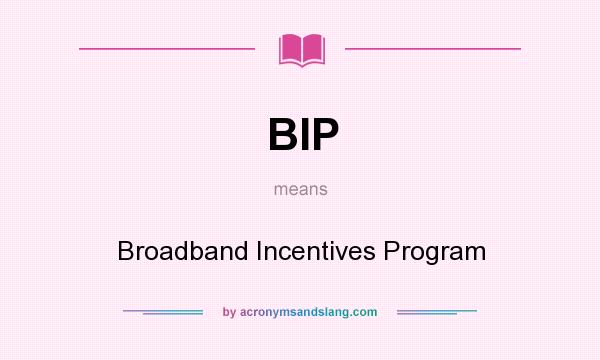What does BIP mean? It stands for Broadband Incentives Program