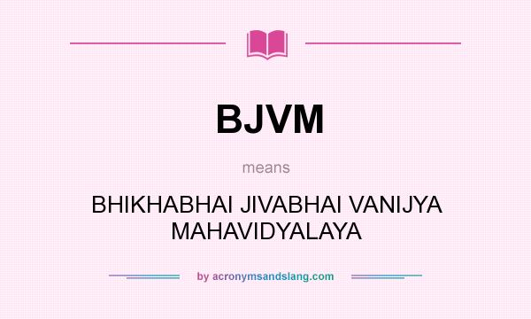 What does BJVM mean? It stands for BHIKHABHAI JIVABHAI VANIJYA MAHAVIDYALAYA