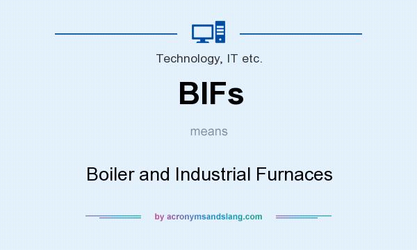 What does BIFs mean? It stands for Boiler and Industrial Furnaces