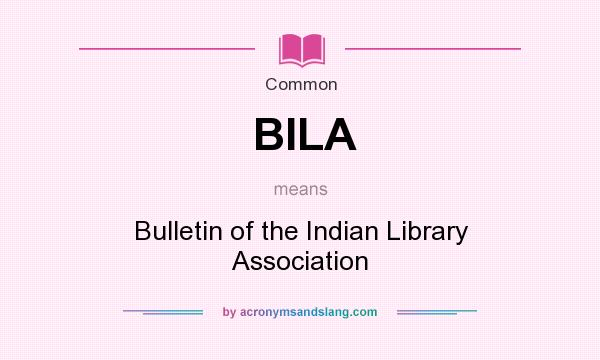 What does BILA mean? It stands for Bulletin of the Indian Library Association
