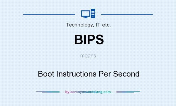 What does BIPS mean? It stands for Boot Instructions Per Second