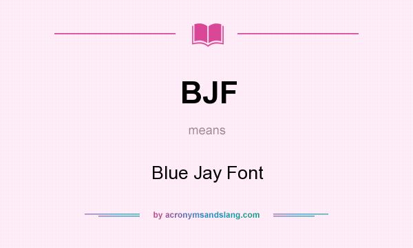 What does BJF mean? It stands for Blue Jay Font