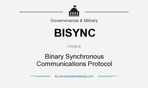 What does BISYNC mean? It stands for Binary Synchronous Communications Protocol