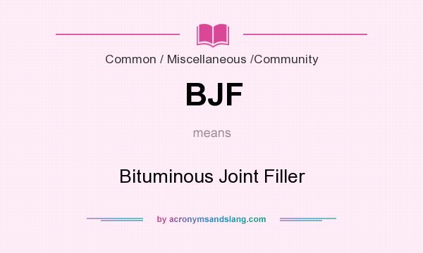 What does BJF mean? It stands for Bituminous Joint Filler