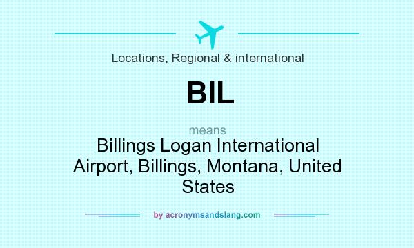 What does BIL mean? It stands for Billings Logan International Airport, Billings, Montana, United States