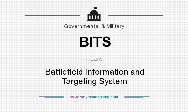 What does BITS mean? It stands for Battlefield Information and Targeting System