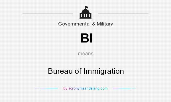 What does BI mean? It stands for Bureau of Immigration