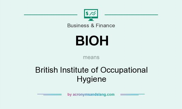 What does BIOH mean? It stands for British Institute of Occupational Hygiene