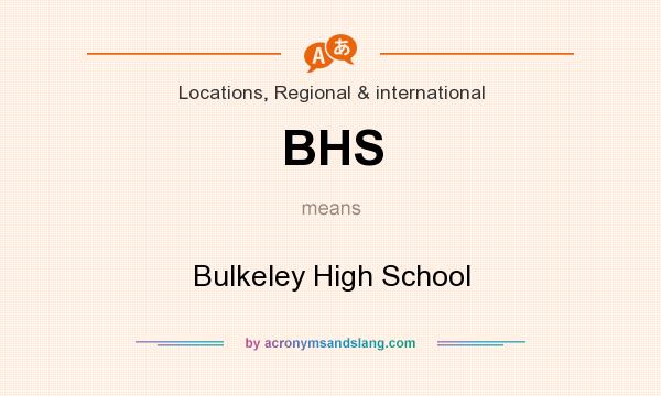 What does BHS mean? It stands for Bulkeley High School