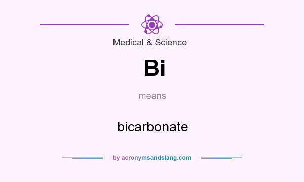 What does Bi mean? It stands for bicarbonate
