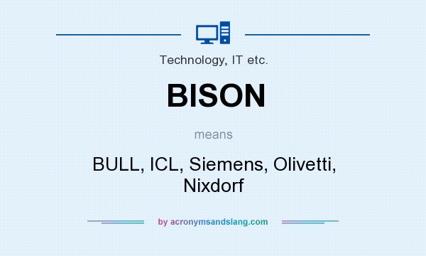 What does BISON mean? It stands for BULL, ICL, Siemens, Olivetti, Nixdorf