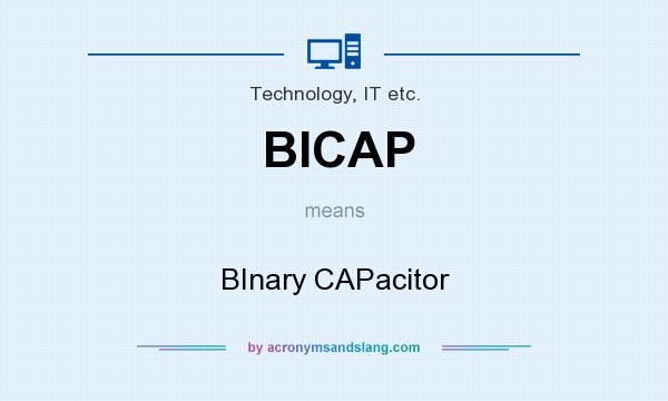 What does BICAP mean? It stands for BInary CAPacitor