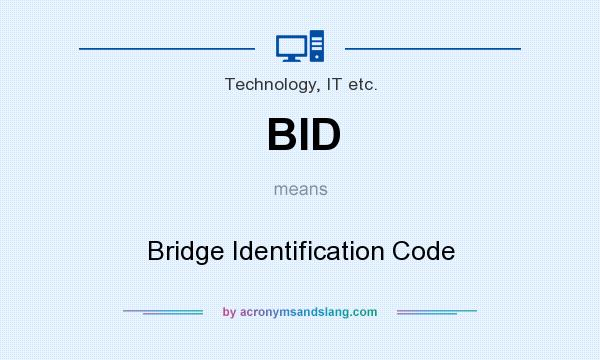 What does BID mean? It stands for Bridge Identification Code