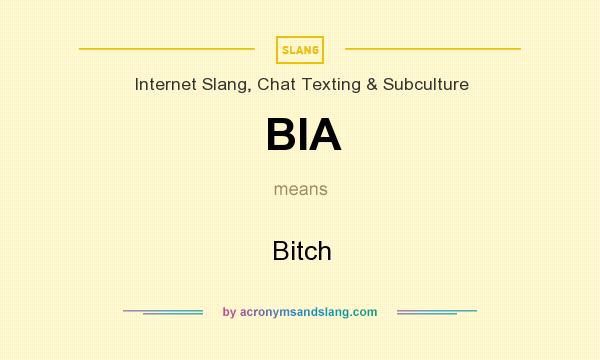 What does BIA mean? It stands for Bitch