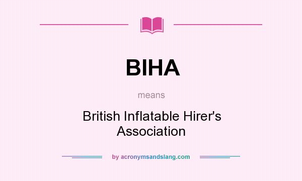 What does BIHA mean? It stands for British Inflatable Hirer`s Association
