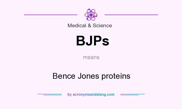 What does BJPs mean? It stands for Bence Jones proteins