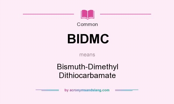 What does BIDMC mean? It stands for Bismuth-Dimethyl Dithiocarbamate