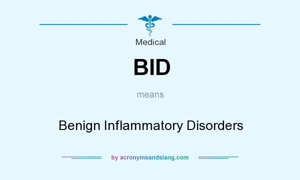What does BID mean? It stands for Benign Inflammatory Disorders
