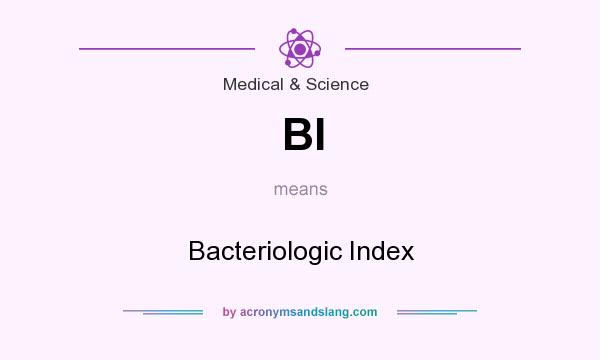 What does BI mean? It stands for Bacteriologic Index