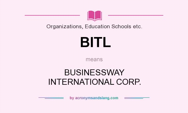 What does BITL mean? It stands for BUSINESSWAY INTERNATIONAL CORP.
