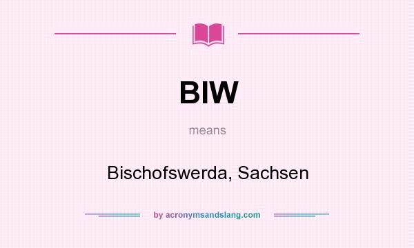 What does BIW mean? It stands for Bischofswerda, Sachsen