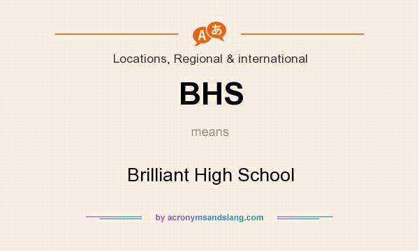 What does BHS mean? It stands for Brilliant High School