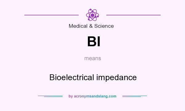 What does BI mean? It stands for Bioelectrical impedance