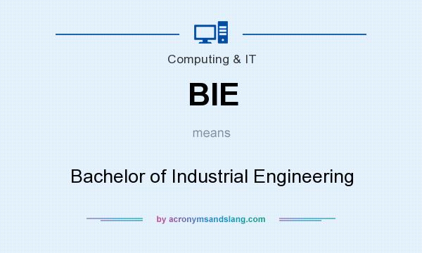 What does BIE mean? It stands for Bachelor of Industrial Engineering