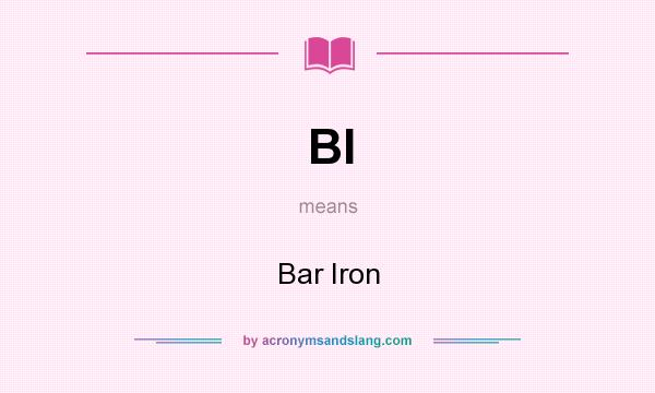 What does BI mean? It stands for Bar Iron