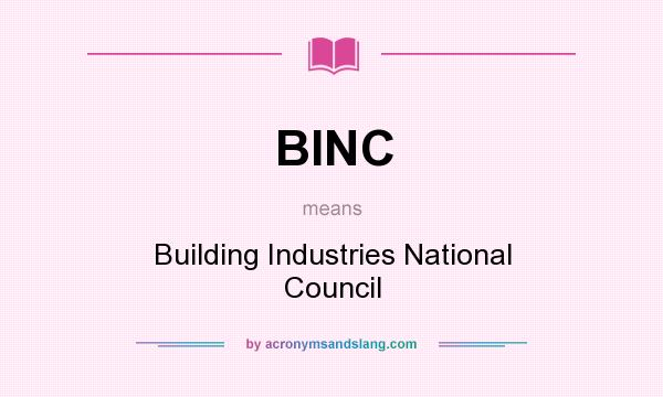 What does BINC mean? It stands for Building Industries National Council