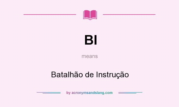 What does BI mean? It stands for Batalhão de Instrução