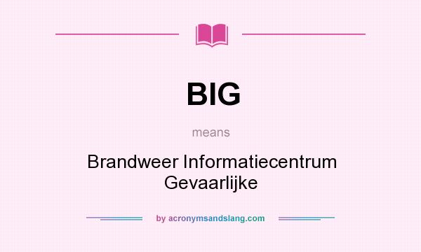 What does BIG mean? It stands for Brandweer Informatiecentrum Gevaarlijke