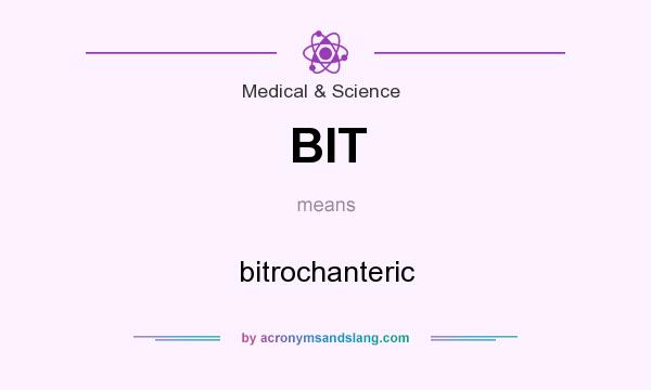 What does BIT mean? It stands for bitrochanteric