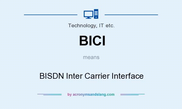 What does BICI mean? It stands for BISDN Inter Carrier Interface