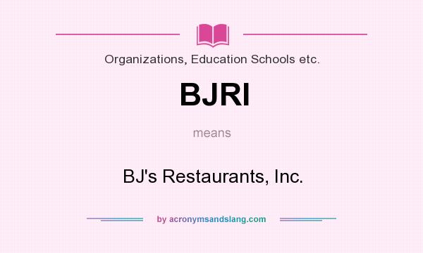 What does BJRI mean? It stands for BJ`s Restaurants, Inc.