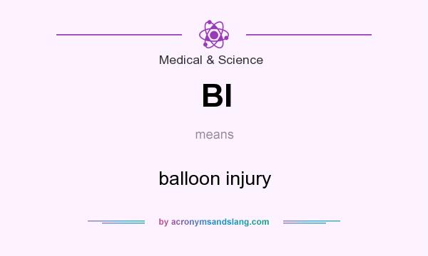 What does BI mean? It stands for balloon injury