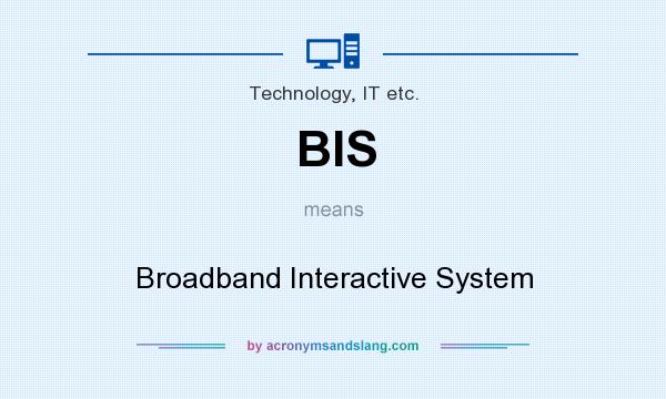 What does BIS mean? It stands for Broadband Interactive System