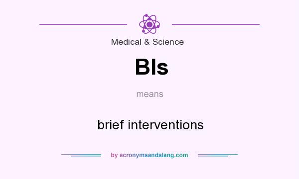 What does BIs mean? It stands for brief interventions