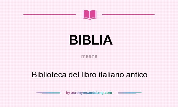 What does BIBLIA mean? It stands for Biblioteca del libro italiano antico