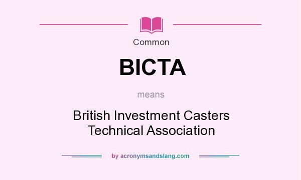 What does BICTA mean? It stands for British Investment Casters Technical Association